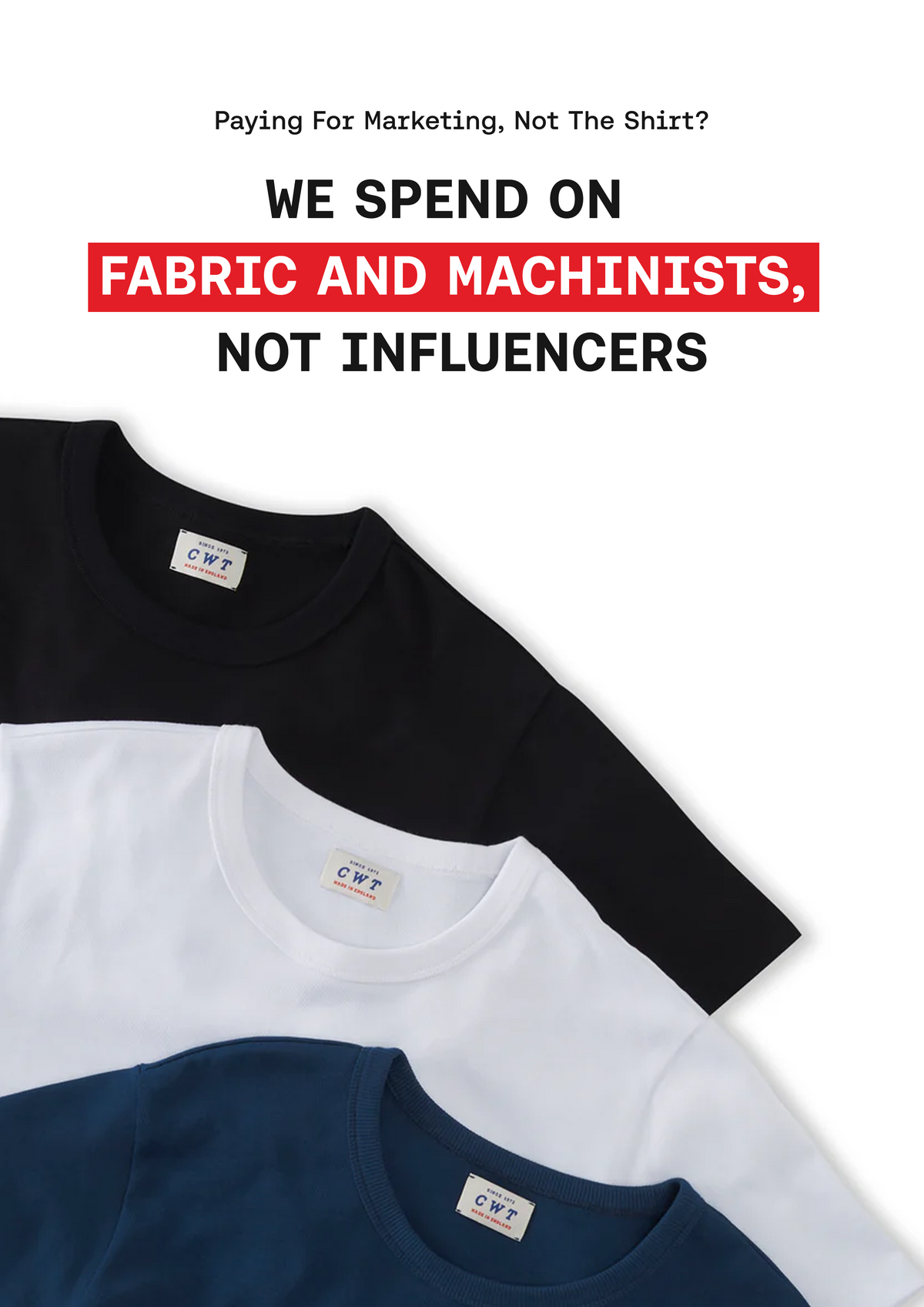 Three short-sleeve crewneck shirts in black, white, and navy are arranged diagonally on a white background, with bold text above reading 'WE SPEND ON FABRIC AND MACHINISTS, NOT INFLUENCERS'.